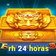 rh 24 horas